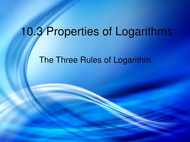 10 3 properties of logarithms