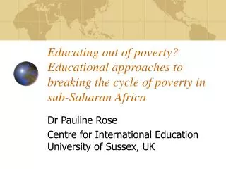 Dr Pauline Rose Centre for International Education University of Sussex, UK