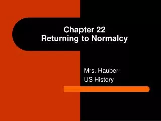 Chapter 22 Returning to Normalcy