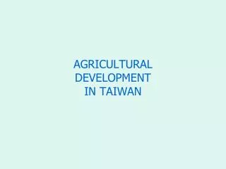 AGRICULTURAL DEVELOPMENT IN TAIWAN
