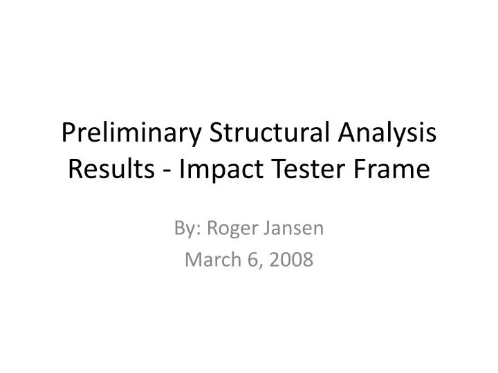 preliminary structural analysis results impact tester frame