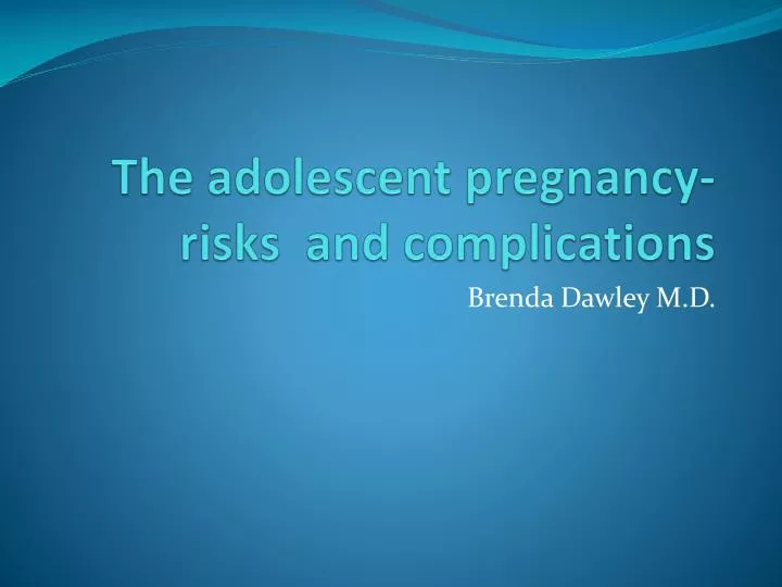 the adolescent pregnancy risks and complications