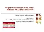 Enhancing Freight Transportation in the Upper Midwest: Insights from the Regional Perspective - slide 1