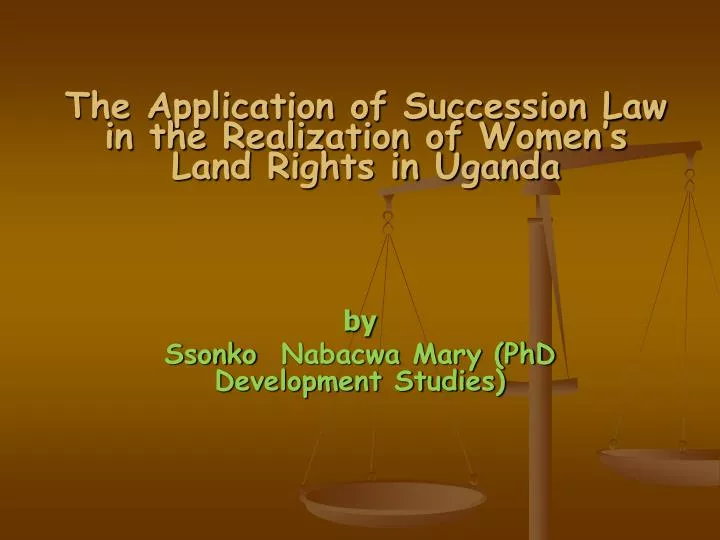 the application of succession law in the realization of women s land rights in uganda