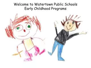 Welcome to Watertown Public Schools Early Childhood Programs