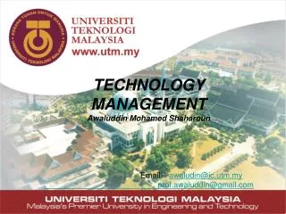 TECHNOLOGY MANAGEMENT Awaluddin Mohamed Shaharoun 				Email : awaludin@ic.utm.my