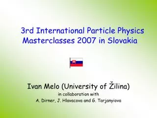 3rd International Particle Physics Masterclasses 2007 in Slov akia