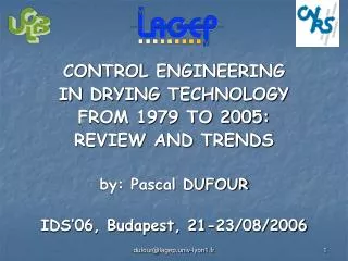CONTROL ENGINEERING IN DRYING TECHNOLOGY FROM 1979 TO 2005: REVIEW AND TRENDS by: Pascal DUFOUR