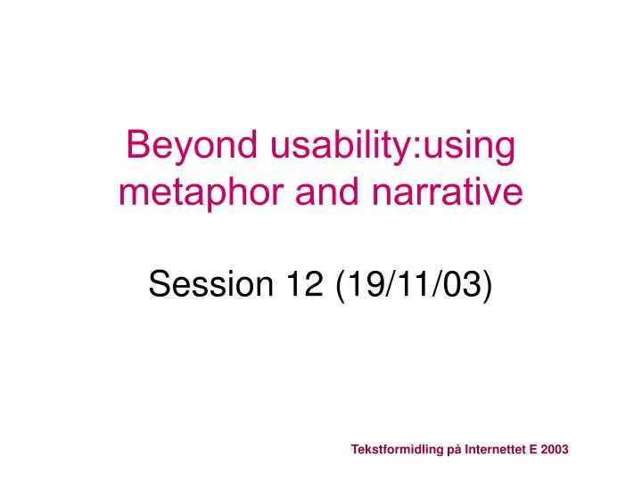 beyond usability using metaphor and narrative session 12 19 11 03