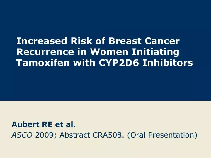 increased risk of breast cancer recurrence in women initiating tamoxifen with cyp2d6 inhibitors