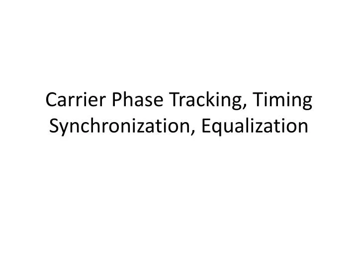 carrier phase tracking timing synchronization equalization