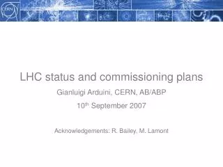 LHC status and commissioning plans Gianluigi Arduini, CERN, AB/ABP 10 th September 2007