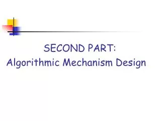 SECOND PART: Algorithmic Mechanism Design