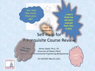 Self-Help for Prerequisite Course Review Denise Taylor, Ph.D., P.E. University of Dayton (Ohio)