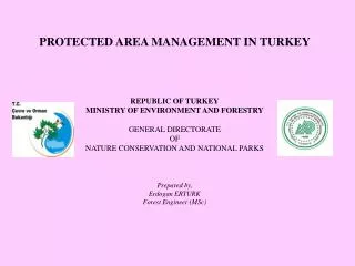 PROTECTED AREA MANAGEMENT IN TURKEY REPUBLIC OF TURKEY MINISTRY OF ENVIRONMENT AND FORESTRY