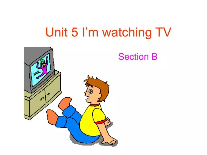 unit 5 i m watching tv