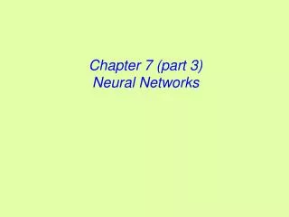 Chapter 7 (part 3) Neural Networks