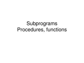 Subprograms Procedures, functions