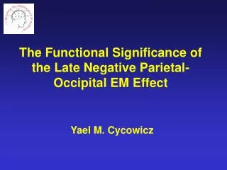 The Functional Significance of the Late Negative Parietal-Occipital EM Effect