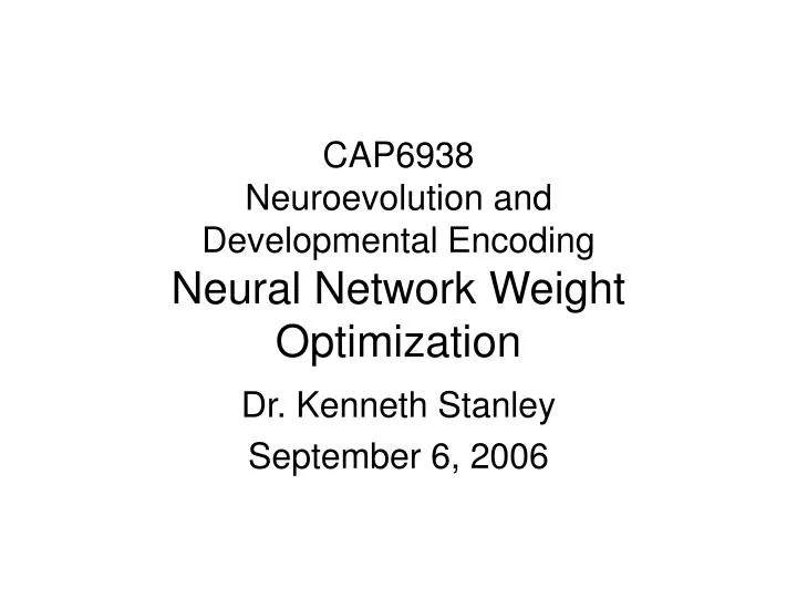 cap6938 neuroevolution and developmental encoding neural network weight optimization