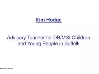 Kim Hodge Advisory Teacher for DB/MSI Children and Young People in Suffolk