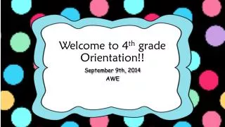 Welcome to 4 th grade Orientation!!