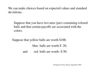 We can make choices based on expected values and standard deviations.