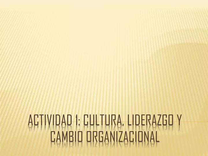 actividad 1 cultura liderazgo y cambio organizacional