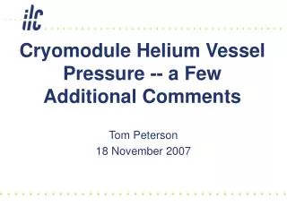 Cryomodule Helium Vessel Pressure -- a Few Additional Comments