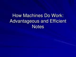 How Machines Do Work: Advantageous and Efficient Notes