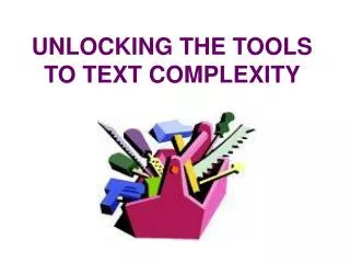 UNLOCKING THE TOOLS TO TEXT COMPLEXITY