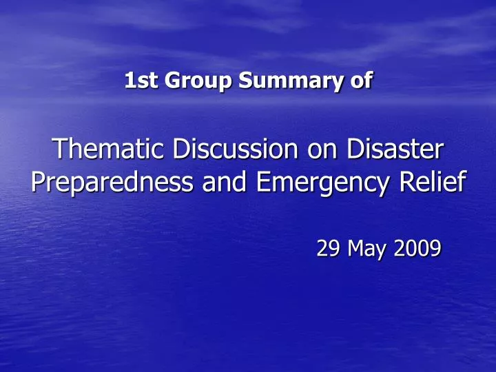1st group summary of thematic discussion on disaster preparedness and emergency relief 29 may 2009
