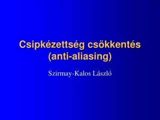 csipk zetts g cs kkent s anti aliasing