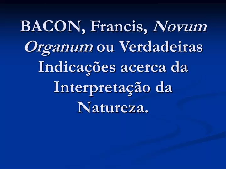 bacon francis novum organum ou verdadeiras indica es acerca da interpreta o da natureza