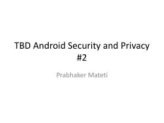 TBD Android Security and Privacy #2