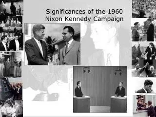 Significances of the 1960 Nixon Kennedy Campaign