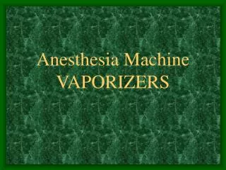 Anesthesia Machine VAPORIZERS
