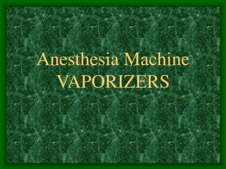 anesthesia machine vaporizers