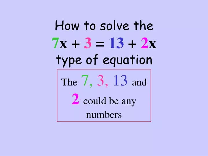 how to solve the 7 x 3 13 2 x type of equation
