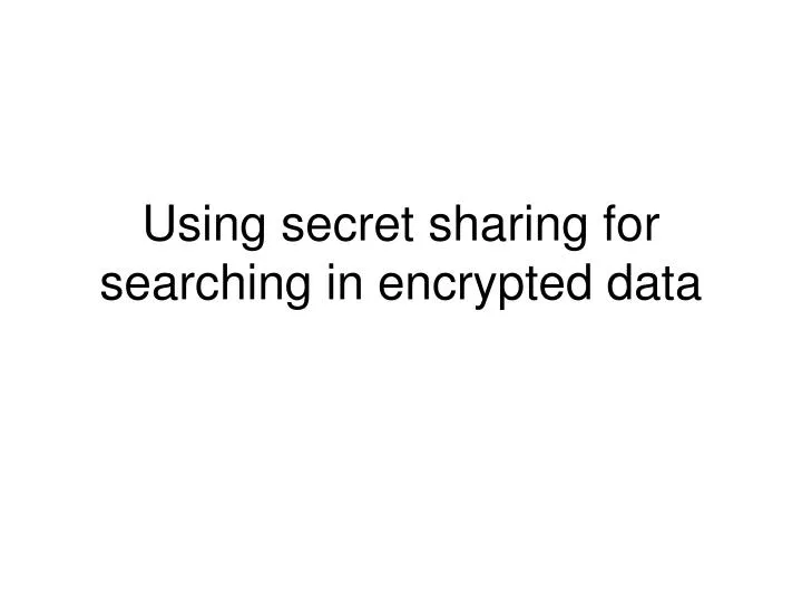using secret sharing for searching in encrypted data