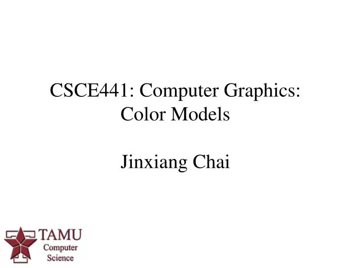 csce441 computer graphics color models jinxiang chai