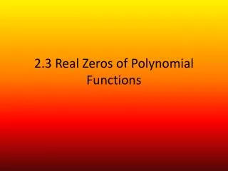 2.3 Real Zeros of Polynomial Functions