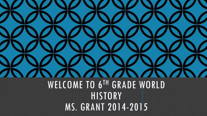 welcome to 6 th grade world history ms grant 2014 2015