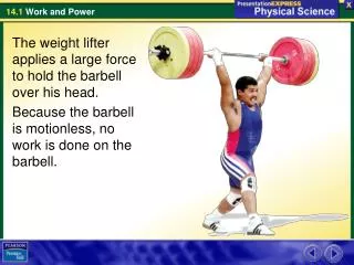 The weight lifter applies a large force to hold the barbell over his head.