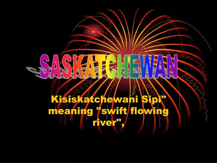 kisiskatchewani sipi meaning swift flowing river