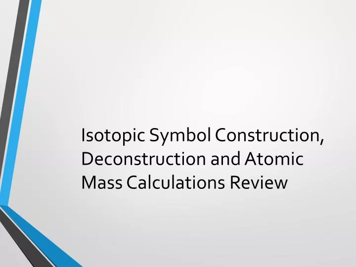 isotopic symbol construction deconstruction and atomic mass calculations review