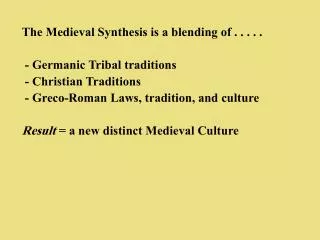 The Medieval Synthesis is a blending of . . . . . - Germanic Tribal traditions
