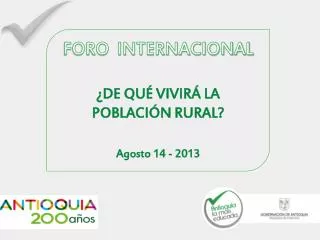 FORO INTERNACIONAL ¿DE QUÉ VIVIRÁ LA POBLACIÓN RURAL? Agosto 14 - 2013