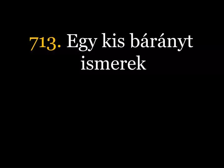 713 egy kis b r nyt ismerek