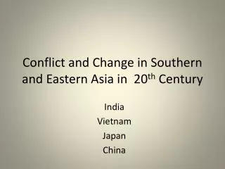 Conflict and Change in Southern and Eastern Asia in 20 th Century
